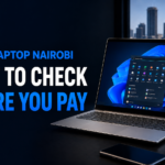 USED LAPTOP NAIROBI GUIDE: WHAT TO CHECK BEFORE YOU PAY